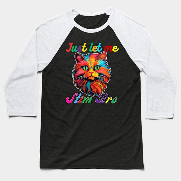COLORFUL CAT JUST LET ME STIM BRO Baseball T-Shirt by Lolane